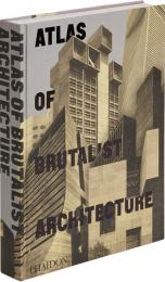 Atlas of Brutalist Architecture Phaidon Editors