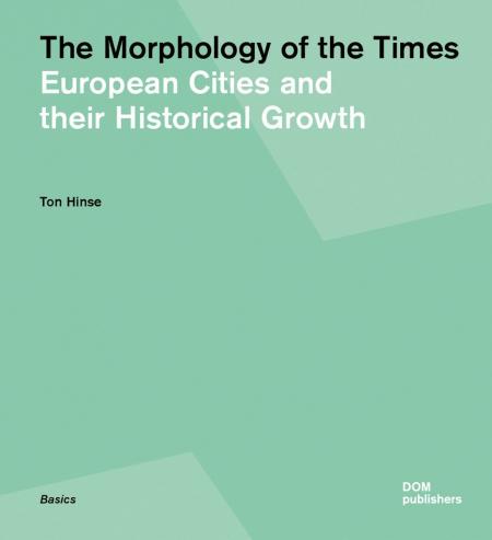 книга Morphology of Times: European Cities and Their Historical Growth, автор: Ton Hinse