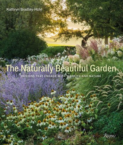 книга Naturally Beautiful Garden: Designs That Engage with Wildlife and Nature , автор: Kathryn Bradley-Hole 