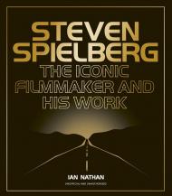 Steven Spielberg: The Iconic Filmmaker and His Work Ian Nathan