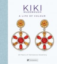 Kiki McDonough: A Life of Colour: 40 Years of Gemstone Jewellery Kiki McDonough