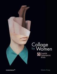 Collage by Women: 50 Essential Contemporary Artists 	 Rebeka Elizegi