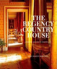 The Regency Country House: From the Archives of Country Life, автор: John Martin Robinson
