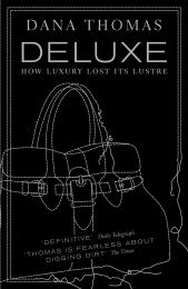 Deluxe: How Luxury Lost its Lustre Dana Thomas