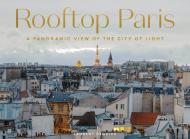 Rooftop Paris: A Panoramic View of the City of Light Laurent Dequick