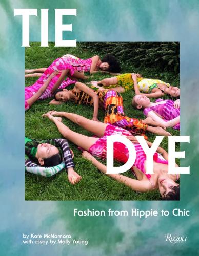 книга Tie Dye: Fashion From Hippie to Chic, автор: Kate McNamara, Molly Young 