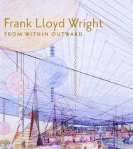 Frank Lloyd Wright: From Within Outward, автор: Richard Cleary