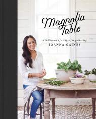 Magnolia Table: A Collection of Recipes for Gathering Joanna Gaines, Marah Stets