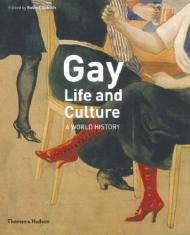 Gay Life and Culture: A World History, автор: Robert Aldrich, Charles Hupperts