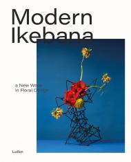 Modern Ikebana: A New Wave in Floral Design Victoria Gaiger & Tom Loxley