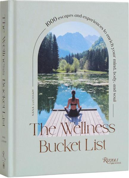 книга The Wellness Bucket List: 1,000 Escapes and Experiences to Enrich Mind, Body, and Soul, автор: Nana Luckham