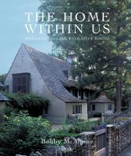 The Home Within Us: Romantic Houses, Evocative Rooms Bobby McAlpine and Susan Sully