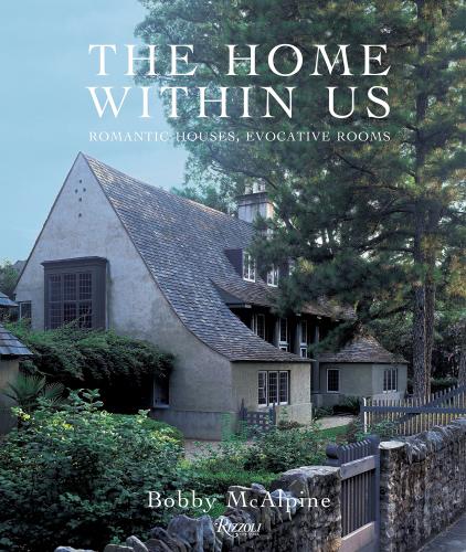 книга The Home Within Us: Romantic Houses, Evocative Rooms, автор: Bobby McAlpine and Susan Sully