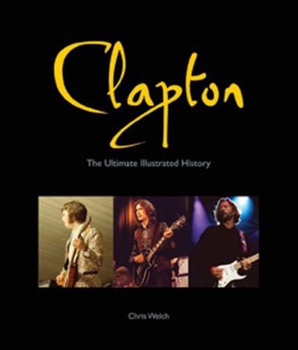 книга Clapton: The Ultimate Illustrated History, автор: Chris Welch