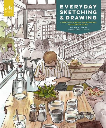 книга Everyday Sketching and Drawing: 5 Steps на Unique and Personal Sketchbook Habit, автор: Steven B. Reddy