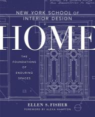 Home: The Foundations of Enduring Spaces: New York School of Interior Design Ellen S. Fisher, Jen Renzi