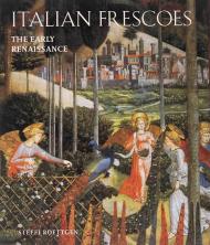 Italian Frescoes: The Early Renaissance 1400-1470, автор: Steffi Roettgen