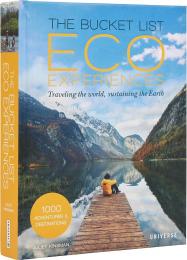 The Bucket List Eco Experiences: Traveling the World, Sustaining the Earth Juliet Kinsman