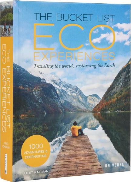 книга The Bucket List Eco Experiences: Traveling the World, Sustaining the Earth, автор: Juliet Kinsman