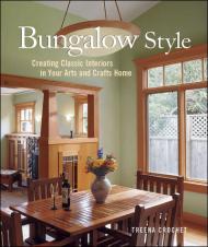 Bungalow Style: Creating Classic Interiors in Your Arts and Crafts Home Treena Crochet