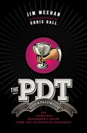 The PDT Cocktail Book: The Complete Bartender's Guide from the Celebrated Speakeasy Jim Meehan, Chris Gall