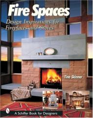Fire Spaces: Design Inspirations for Fireplaces and Stoves Tina Skinner