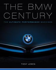 The BMW Century: The Ultimate Performance Machines, автор: Tony Lewin
