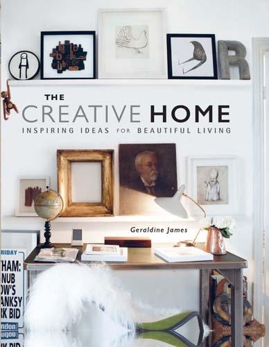 книга The Creative Home: Inspiring Ideas for Beautiful Living, автор: Geraldine James