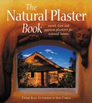 The Natural Plaster Book: Earth, Lime and Gypsum Plasters for Natural Homes Cedar Rose Guelberth, Dan Chiras