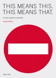 Це Means This Means That: A User's Guide to Semiotics. Second Edition Sean Hall