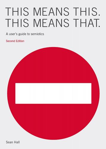 книга Це Means This Means That: A User's Guide to Semiotics. Second Edition, автор: Sean Hall