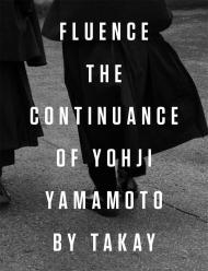 Fluence. The Continuance of Yohjl Yamamoto by Takay Takay, Text by Terry Jones, Yoichi Ochiai