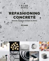 Refashioning Concrete: Material, Design and Creation by Bentu Xu Gang