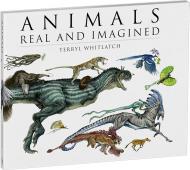 Animals Real and Imagined: Fantasy of What Is and What Might Be Terryl Whitlatch