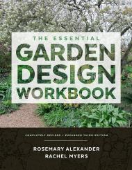 The Essential Garden Design Workbook: Completely Revised and Expanded, 3rd Edition Rosemary Alexander