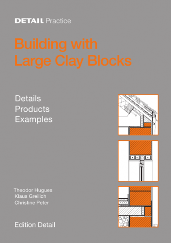 книга Building with Large Clay Blocks: Details, Products, Built Examples, автор: Theodor Hugues