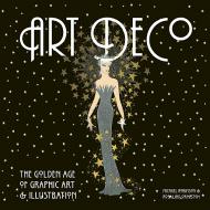 Art Deco: The Golden Age of Graphic Art and Illustration Michael Robinson, Rosalind Ormiston