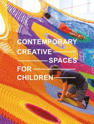 Contemporary Creative Spaces for Children Edited by Images Publishing