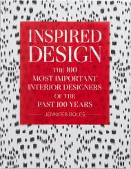 Inspired Design: The 100 Most Important Interior Designers of The Past 100 Years , автор: Jennifer Boles
