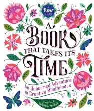 A Book That Takes Its Time: An Unhurried Adventure in Creative Mindfulness Irene Smit, Astrid van der Hulst