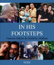 In His Footsteps: Famous Fathers & Celebrity Children Birgit Krols