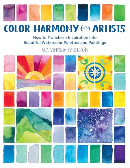 книга Color Harmony for Artists: How to Transform Inspiration into Beautiful Watercolor Palettes and Paintings, автор: Ana Victoria Calderón