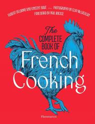 The Complete Book of French Cooking: Classic Recipes and Techniques Vincent Boué, Hubert Delorme, Photographies: Clay McLachlan, Préface: Paul Bocuse
