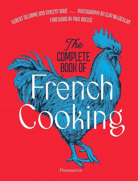 книга The Complete Book of French Cooking: Classic Recipes and Techniques, автор: Vincent Boué, Hubert Delorme, Photographies: Clay McLachlan, Préface: Paul Bocuse