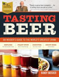Tasting Beer: An Insider's Guide To The World's Greatest Drink, 2Nd Edition Randy Mosher