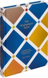 The Arabesque Table: Contemporary Recipes from the Arab World Reem Kassis