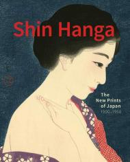 Shin Hanga: The New Prints of Japan. 1900―1950 Chris Uhlenbeck, Jim Dwinger & Philo Ouweleen