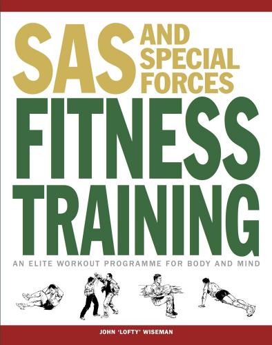 обложка книги SAS and Special Forces Fitness Training: An Elite Workout Programme for Body and Mind книга SAS and Special Forces Fitness Training: An Elite Workout Programme for Body and Mind, автор: John 'Lofty' Wiseman
