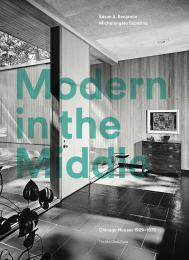 Modern in the Middle: Chicago Houses 1929-75 Susan Benjamin and Michelangelo Sabatino