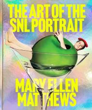 The Art of the SNL Portrait Mary Ellen Matthews, Alison Castle, Emily Oberman